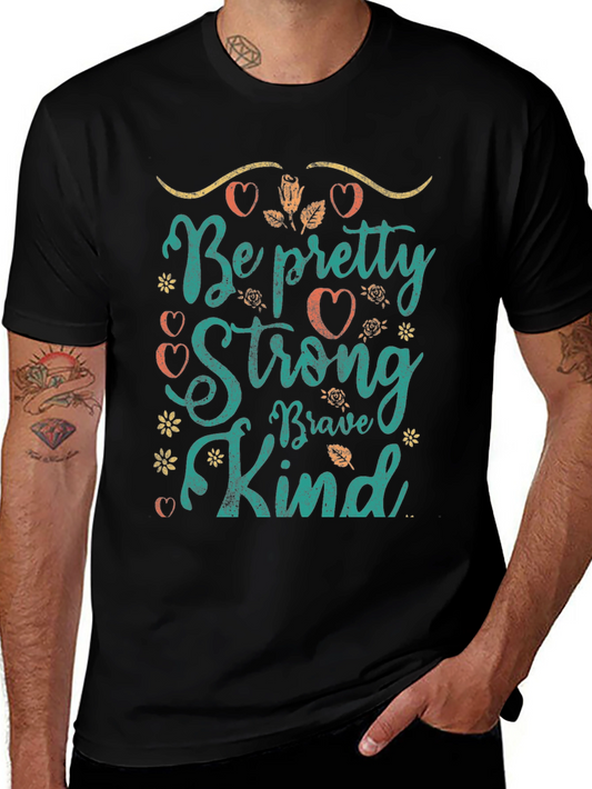 Be Pretty Strong Brave Kind T-Shirt