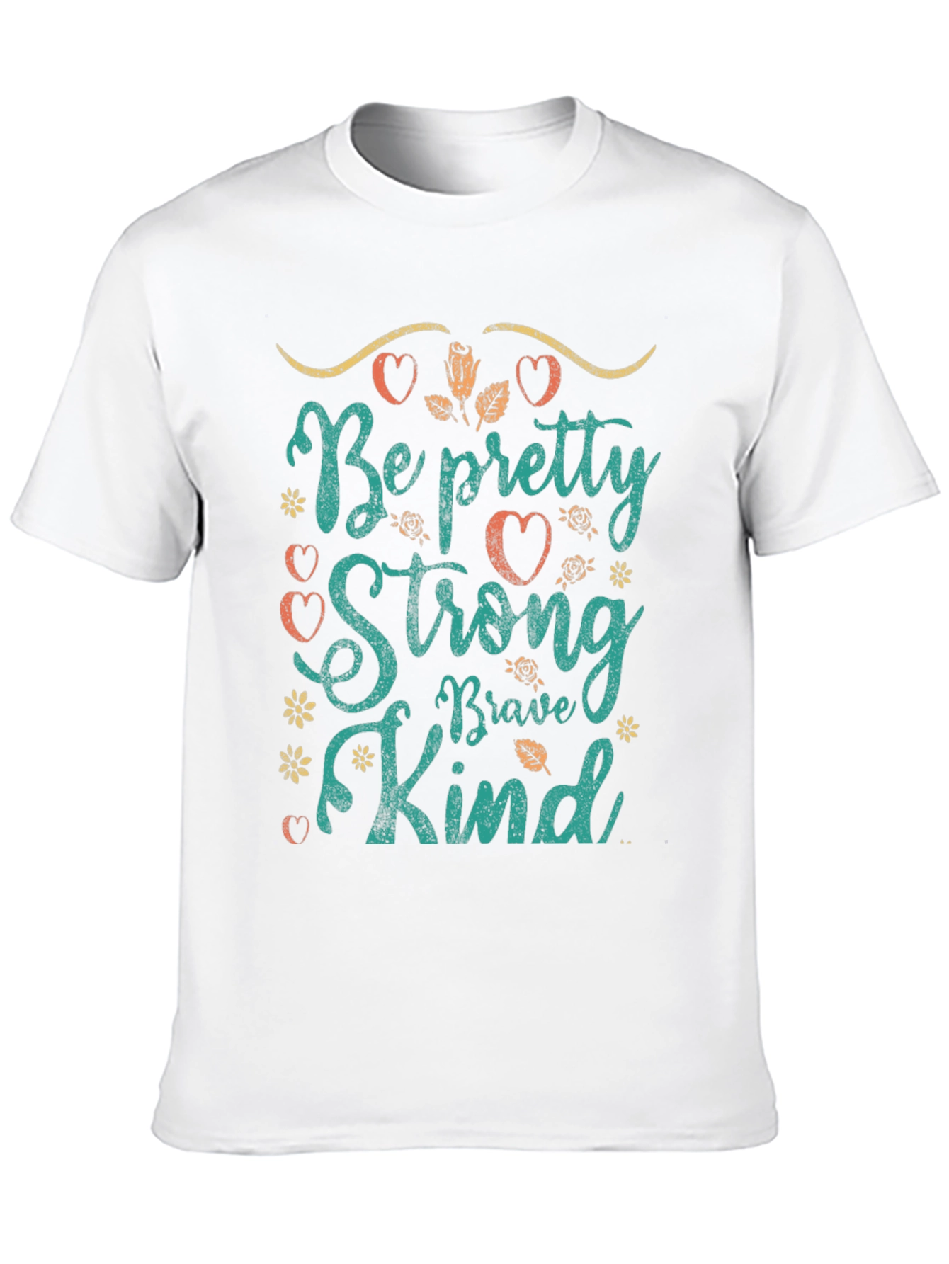 Be Pretty Strong Brave Kind T-Shirt