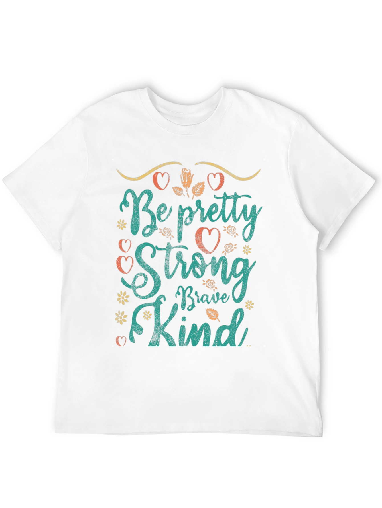 Be Pretty Strong Brave Kind T-Shirt
