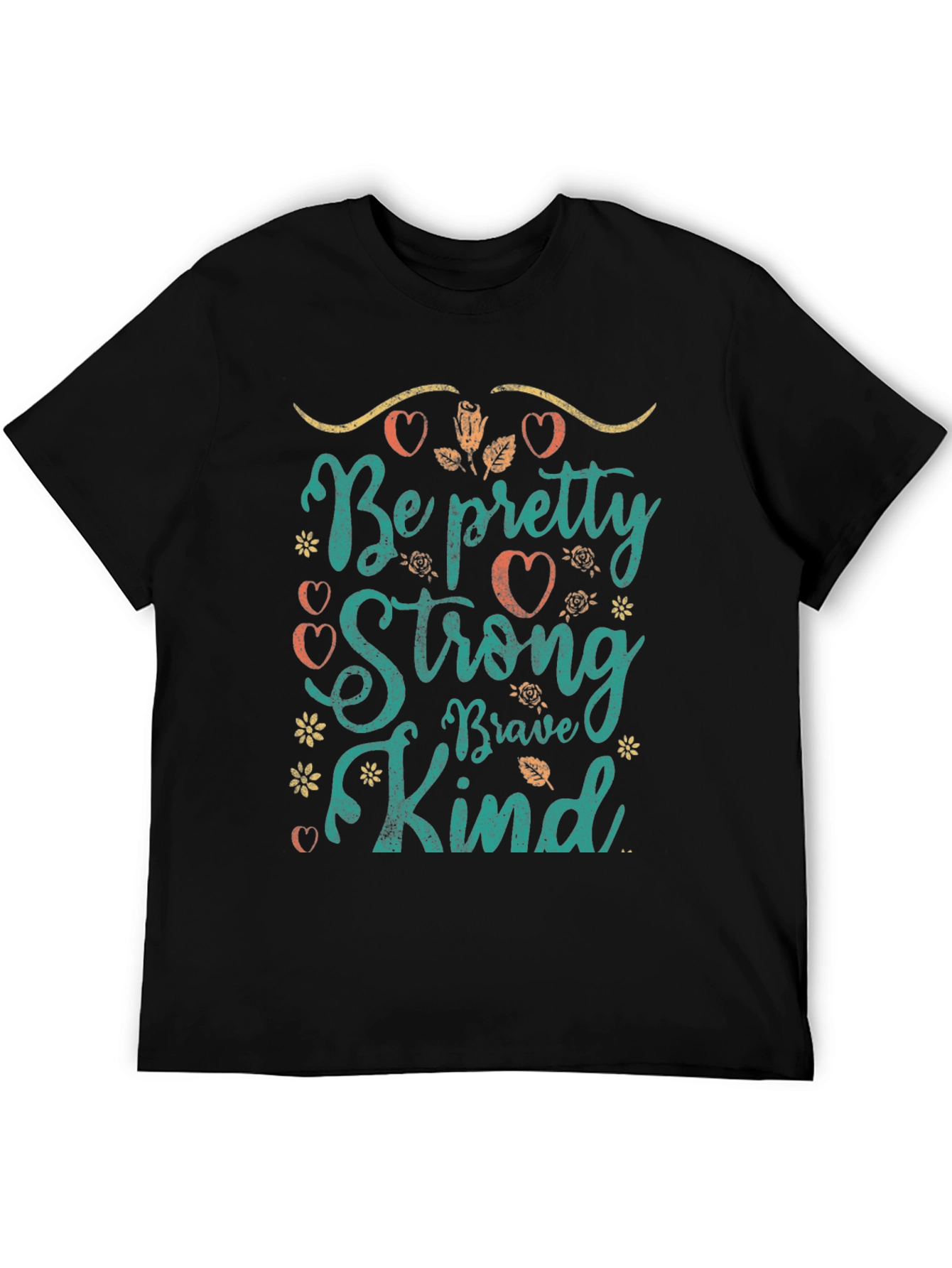Be Pretty Strong Brave Kind T-Shirt