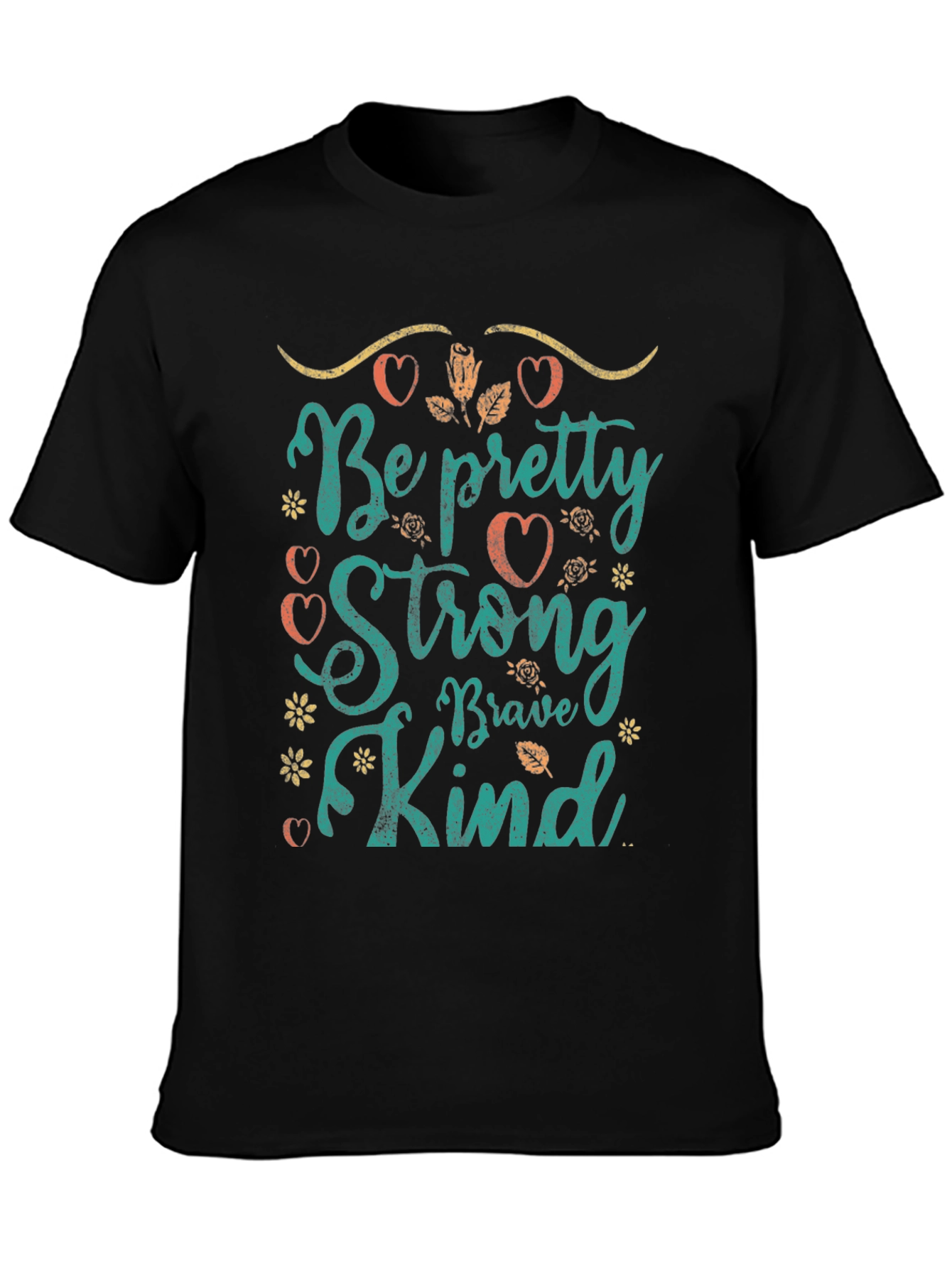 Be Pretty Strong Brave Kind T-Shirt