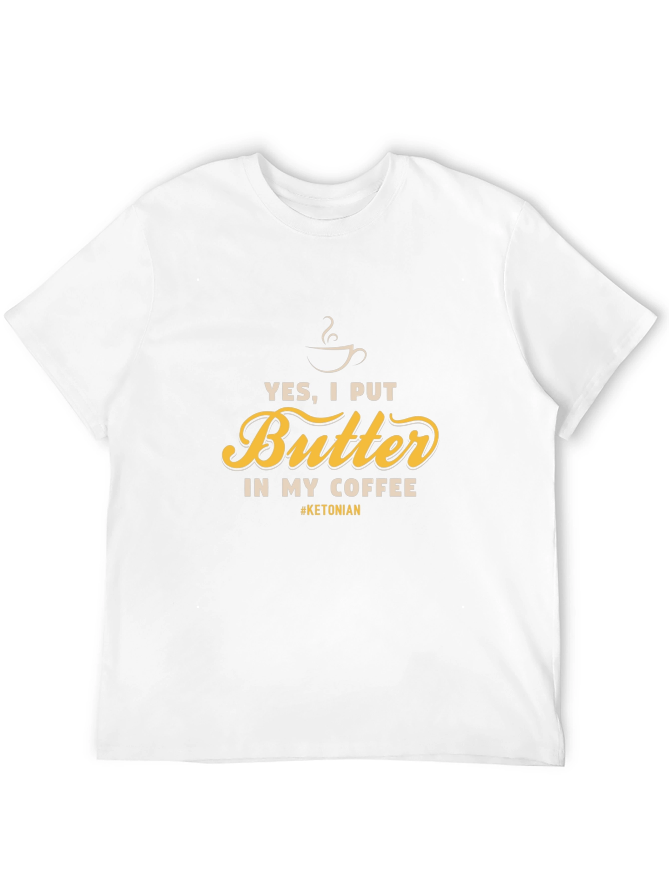 Yes I Put Butter In My Coffee T-Shirt