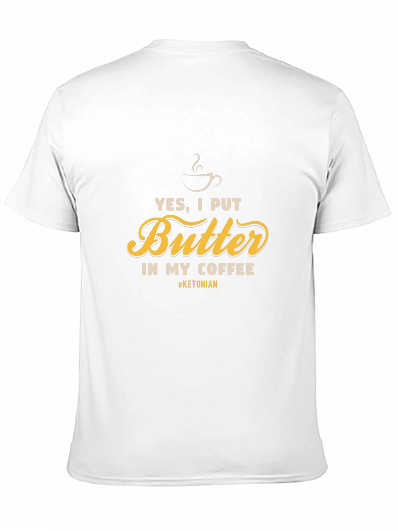 Yes I Put Butter In My Coffee T-Shirt