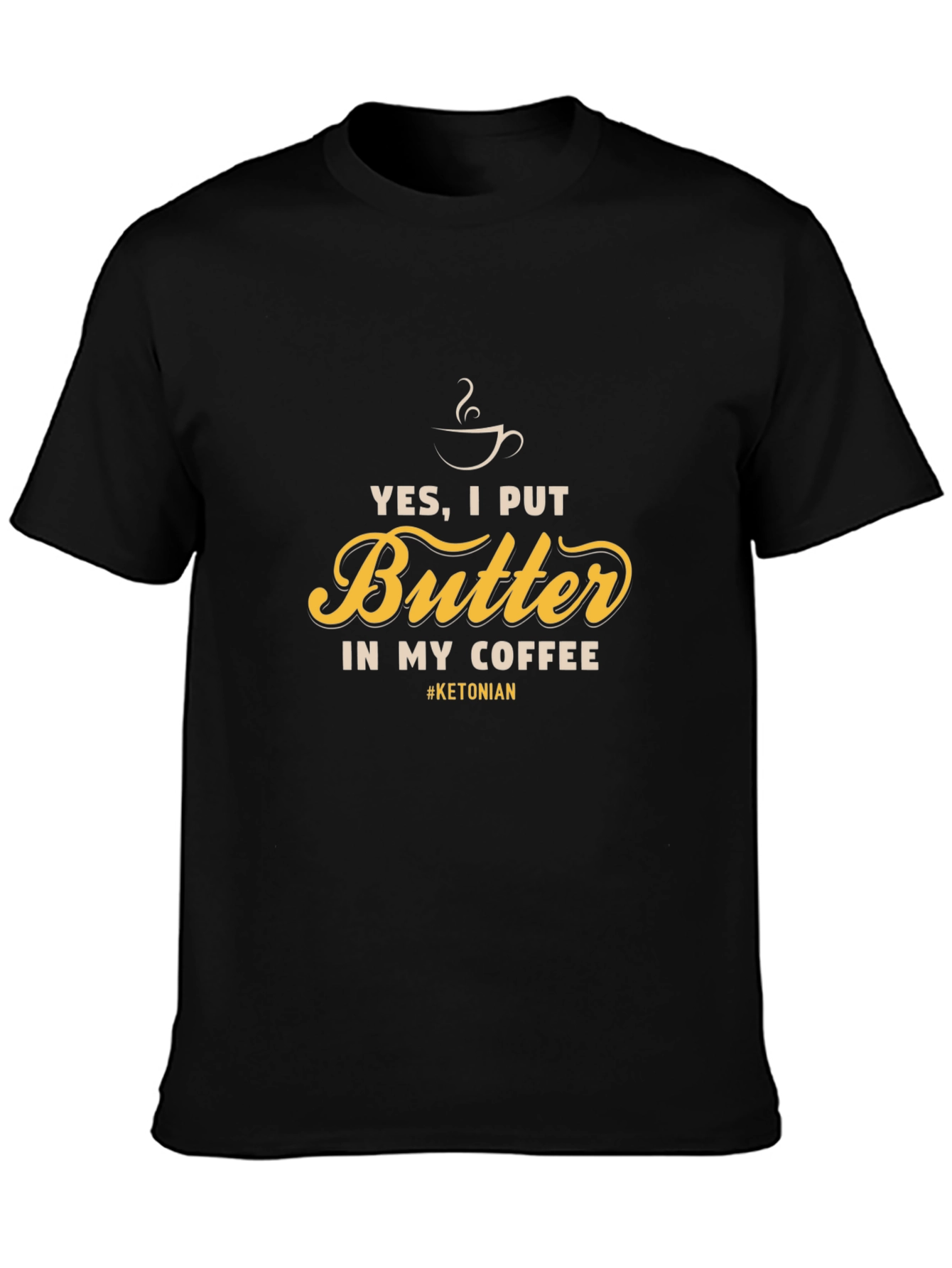 Yes I Put Butter In My Coffee T-Shirt