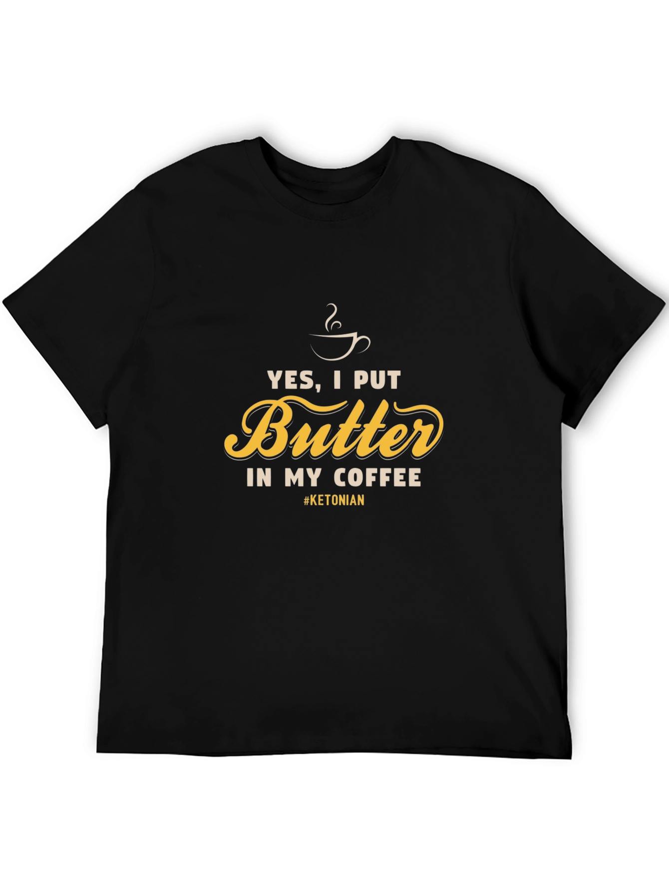 Yes I Put Butter In My Coffee T-Shirt