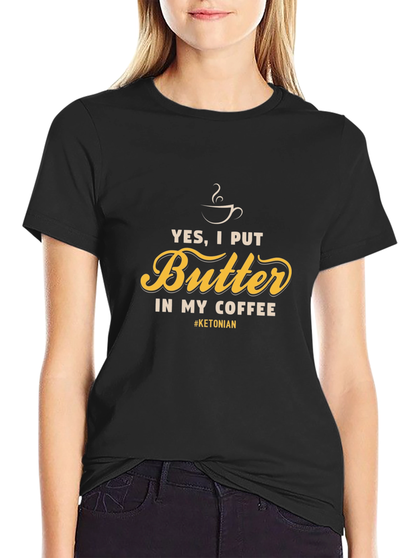 Yes I Put Butter In My Coffee T-Shirt