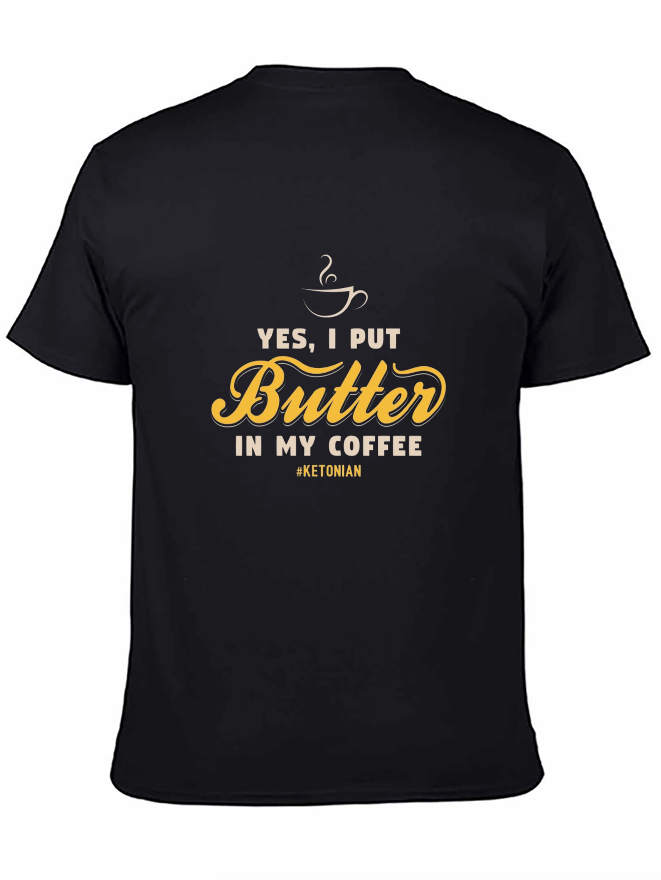 Yes I Put Butter In My Coffee T-Shirt