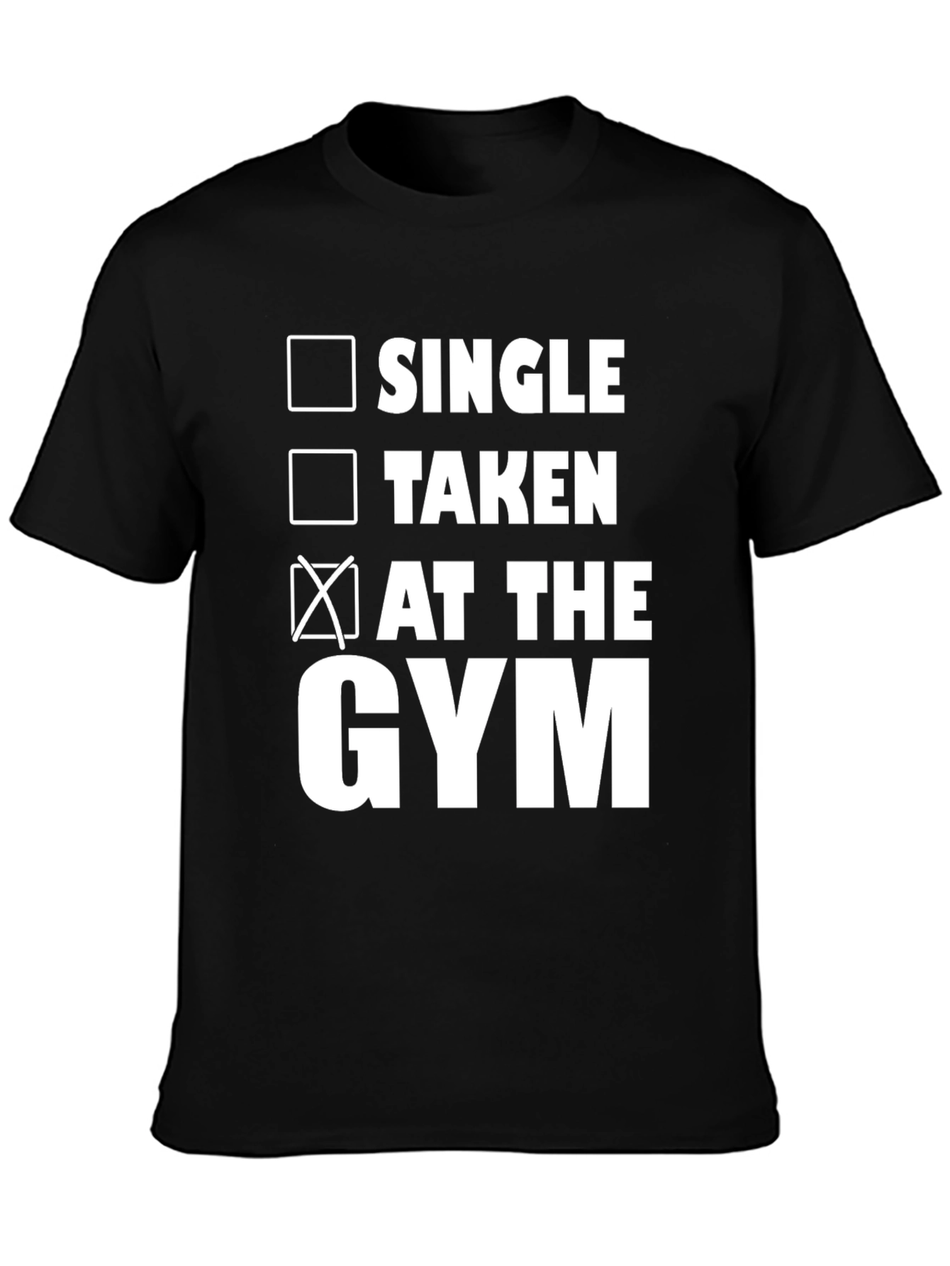Gym Humor T-Shirt: Single Taken At the Gym!