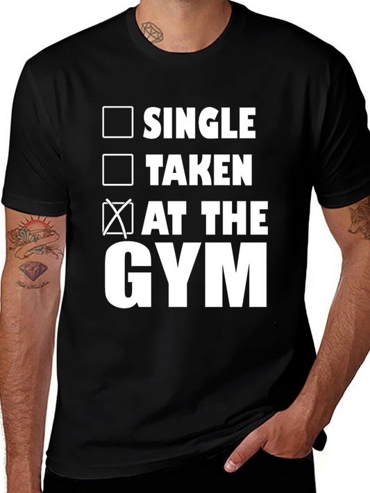 Gym Humor T-Shirt: Single Taken At the Gym!