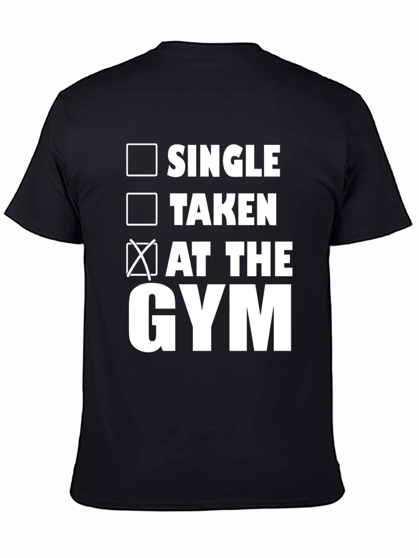 Gym Humor T-Shirt: Single Taken At the Gym!