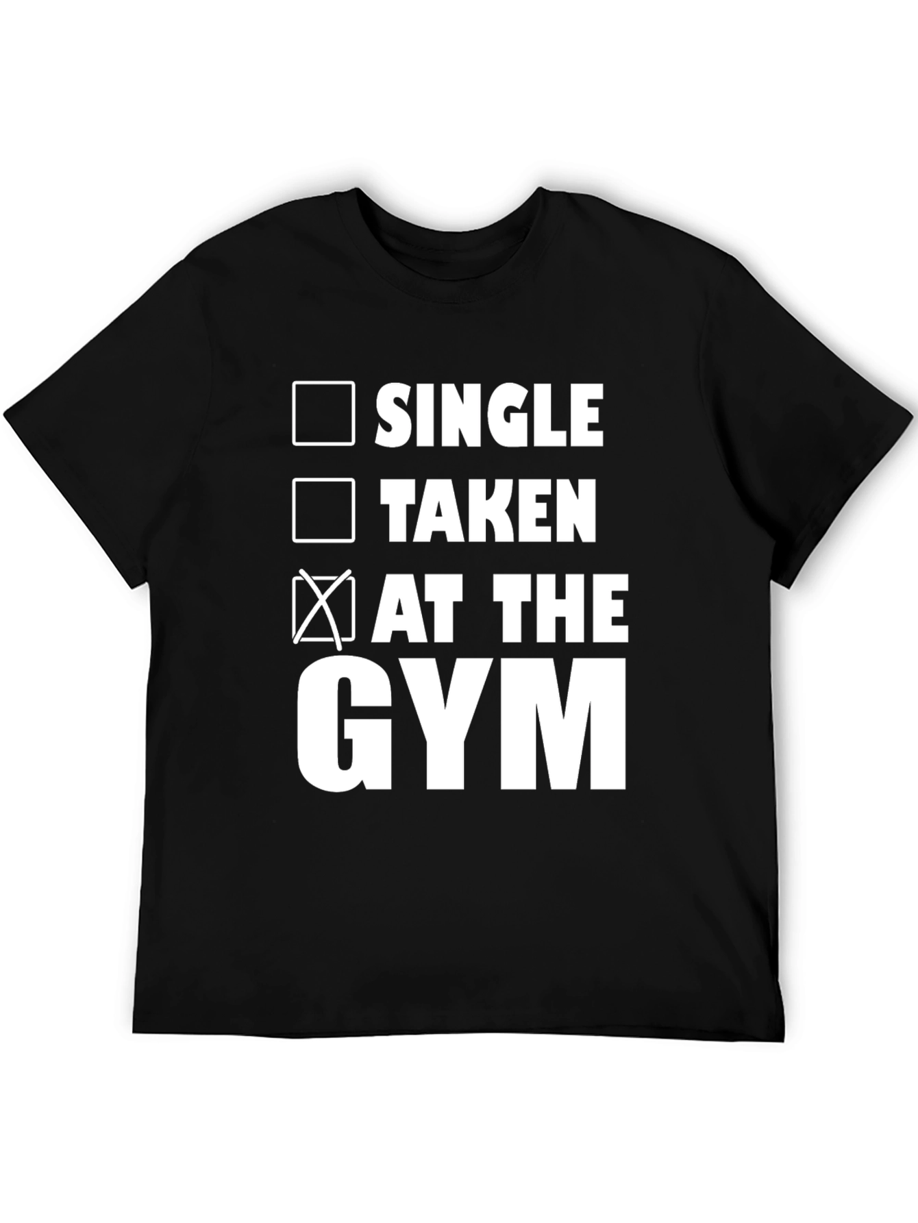 Gym Humor T-Shirt: Single Taken At the Gym!