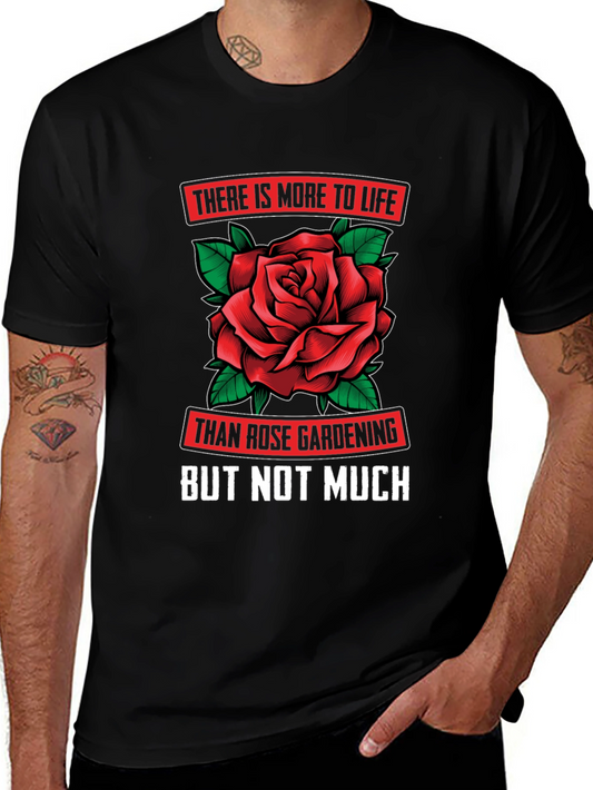 Rose Gardening T-Shirt - More to Life But Not Much!