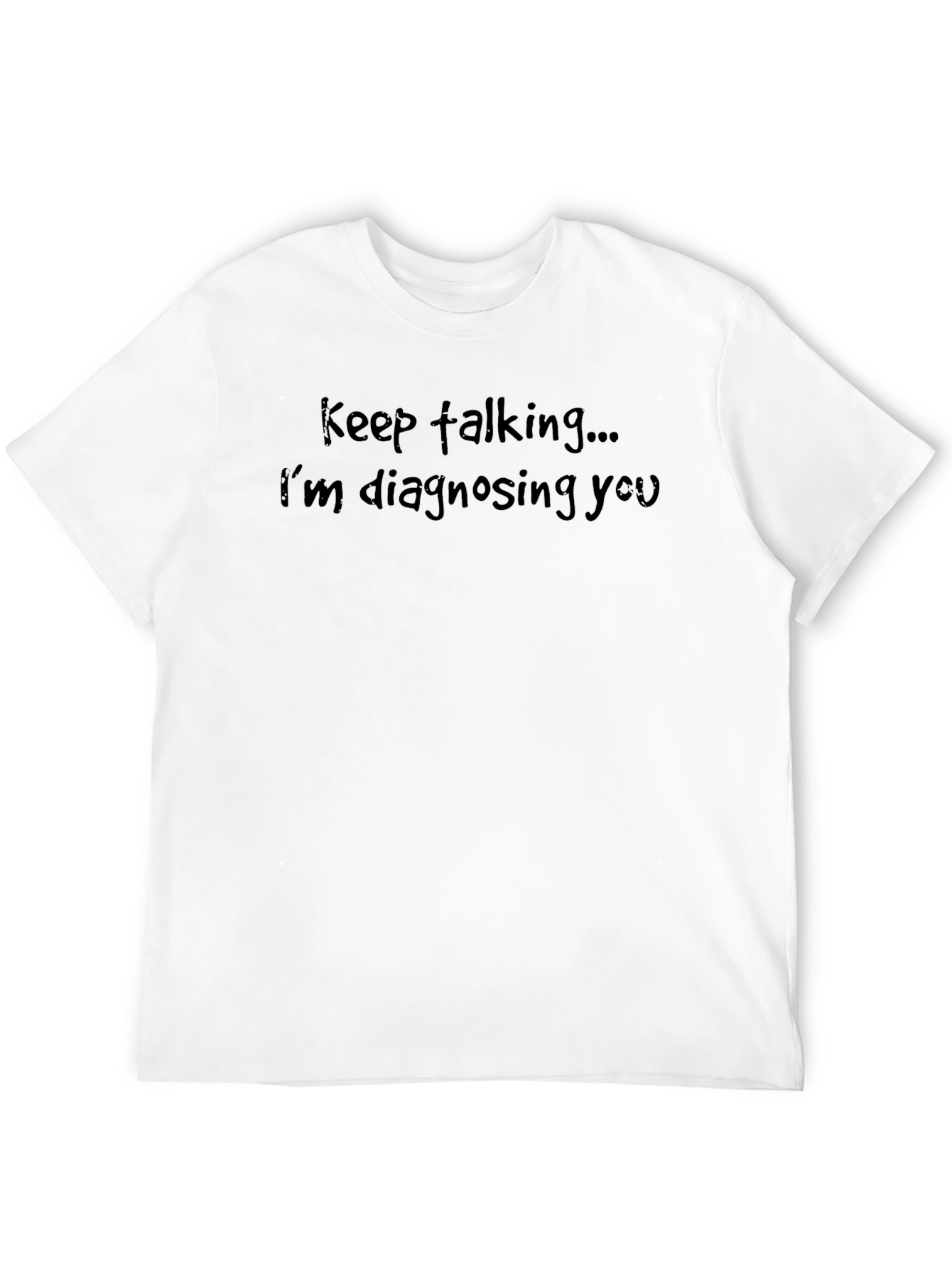 Keep Talking T-Shirt - Funny Diagnostic Tee