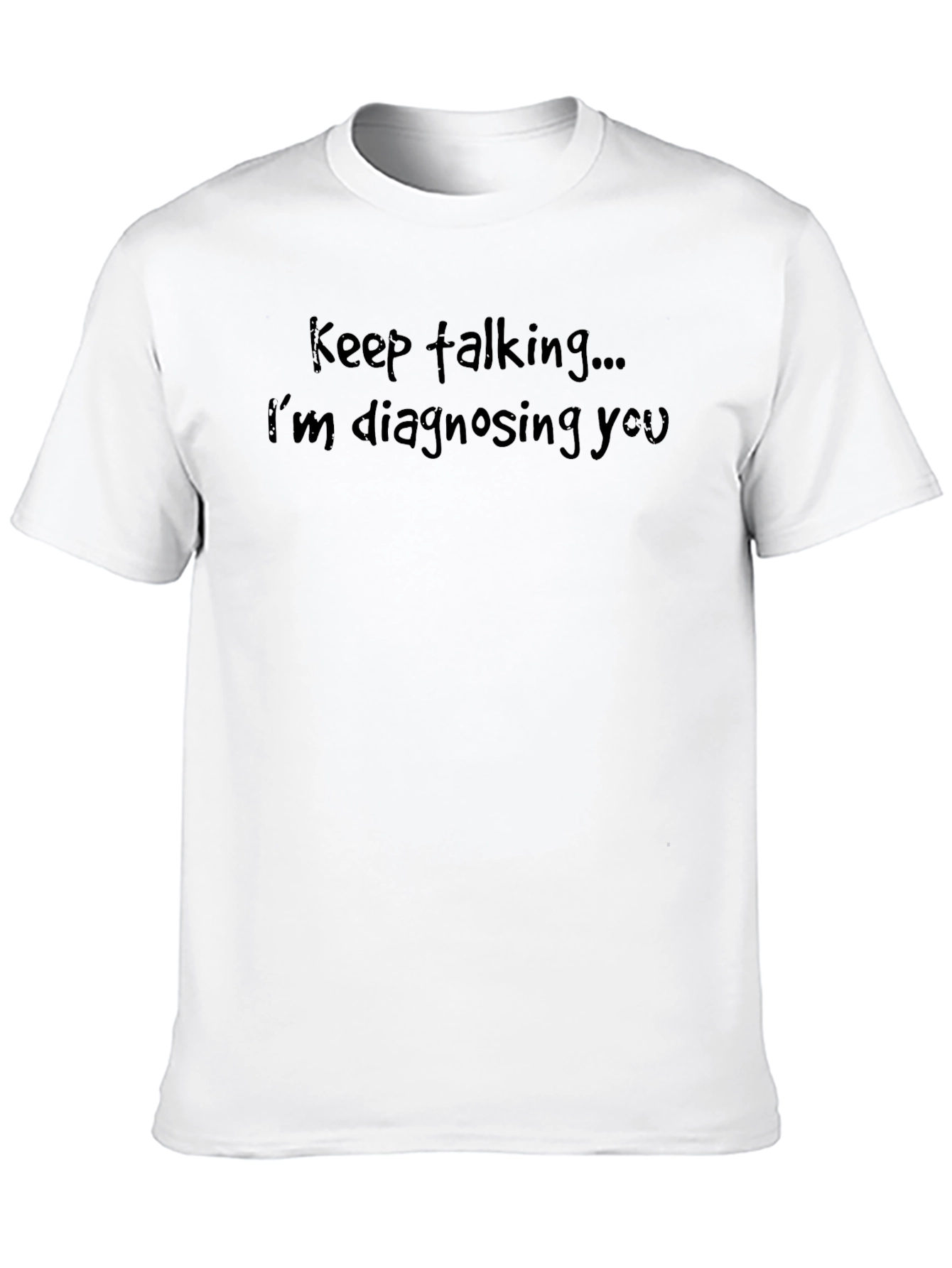 Keep Talking T-Shirt - Funny Diagnostic Tee