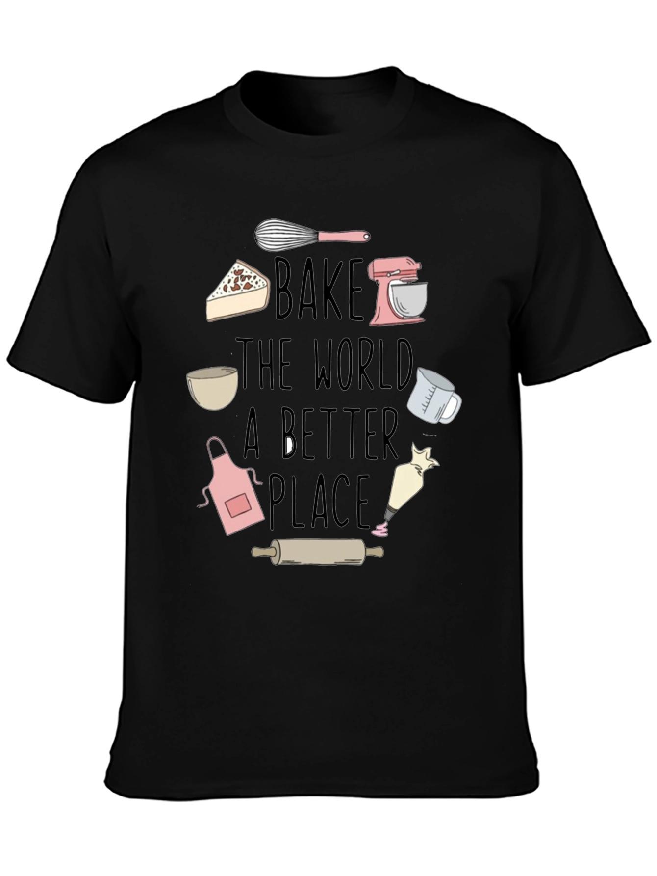 Bake The World A Better Place Graphic T-Shirt
