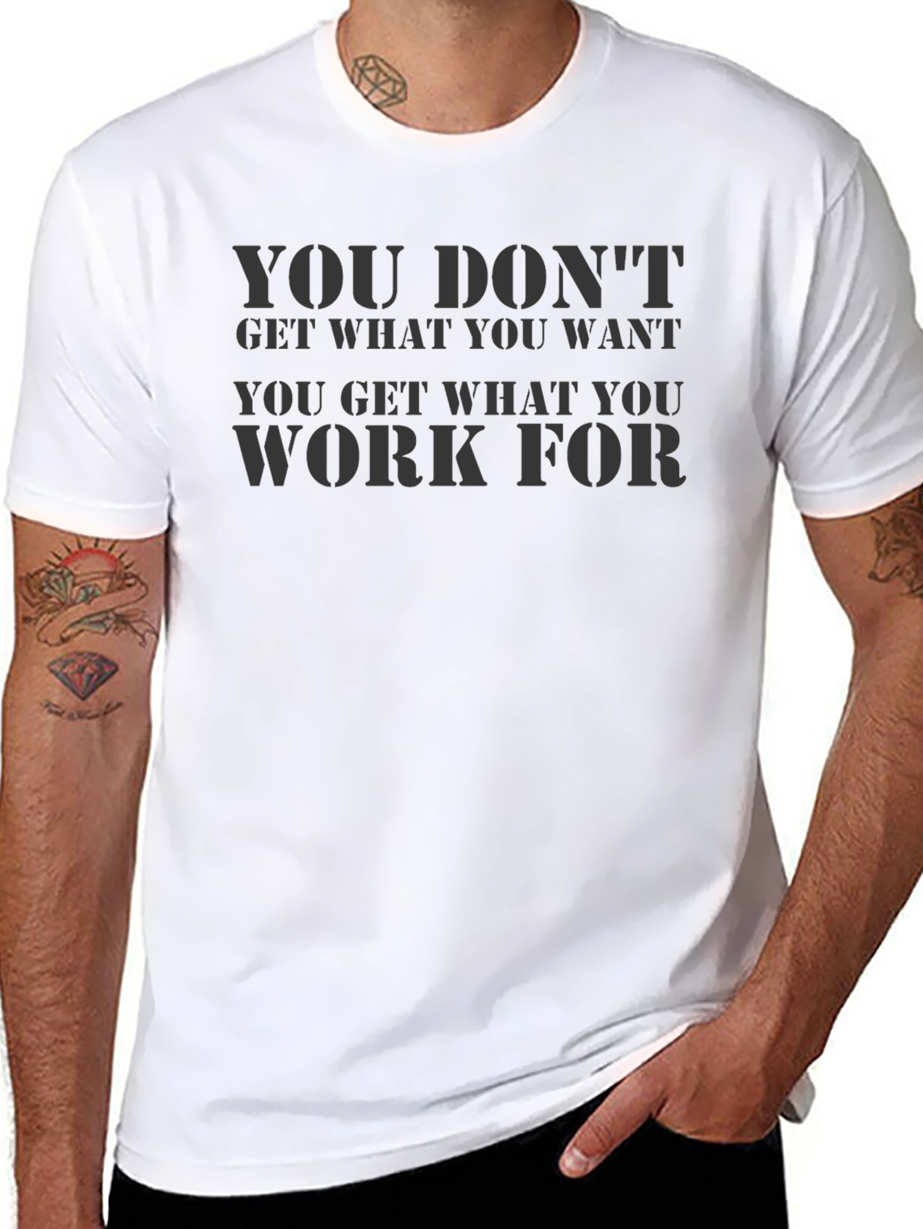 Motivational Black T-Shirt: You Dont Get What You Want