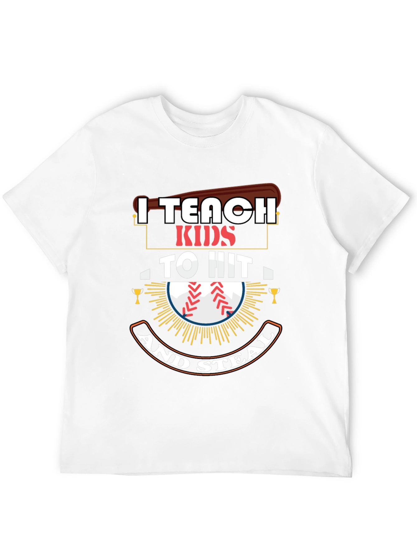I Teach Kids To Hit And Steal T-Shirt