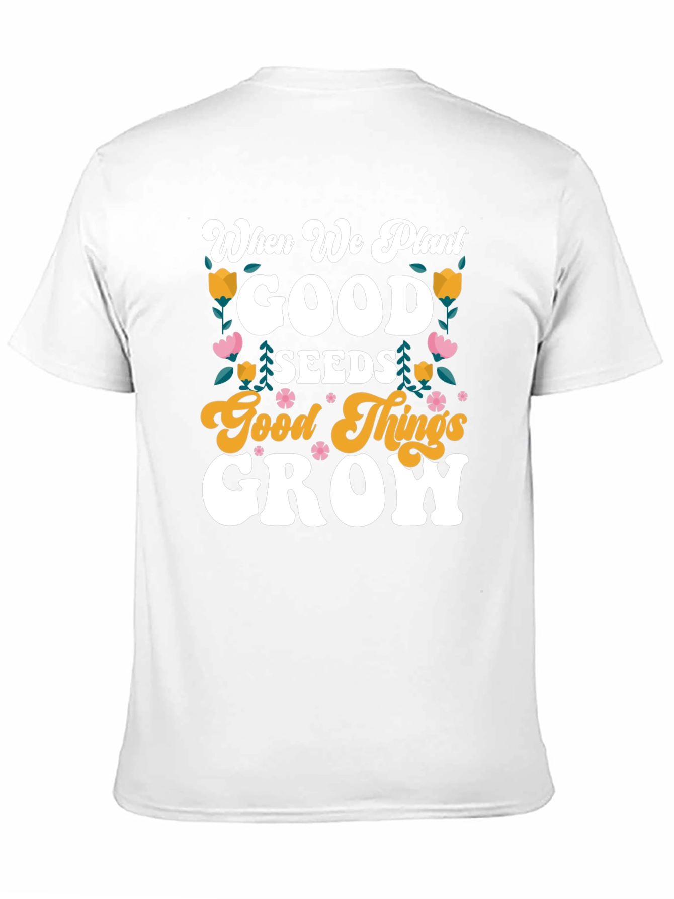 Good Seeds Grow T-Shirt - Soft Cotton Tee