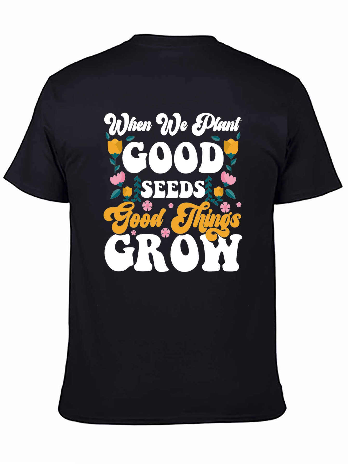 Good Seeds Grow T-Shirt - Soft Cotton Tee