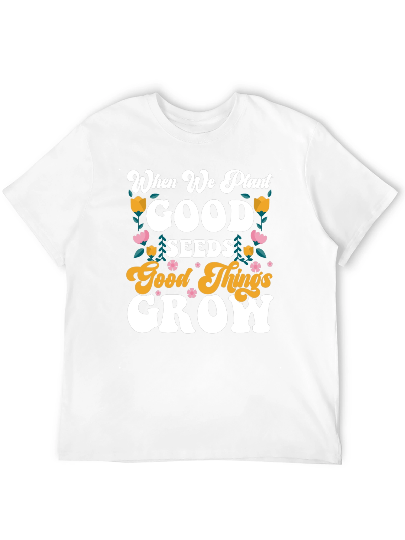 Good Seeds Grow T-Shirt - Soft Cotton Tee