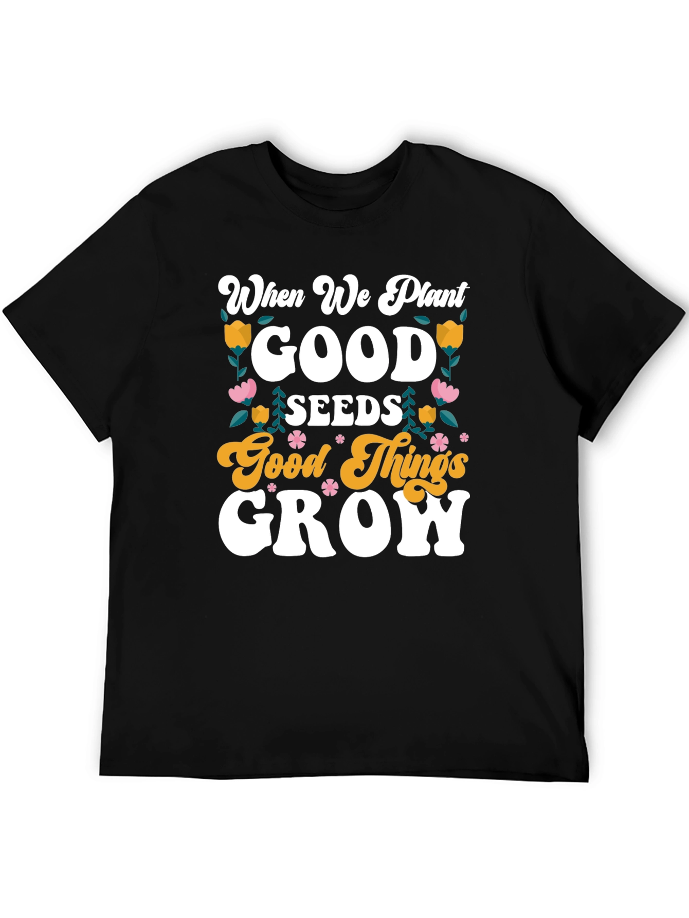 Good Seeds Grow T-Shirt - Soft Cotton Tee