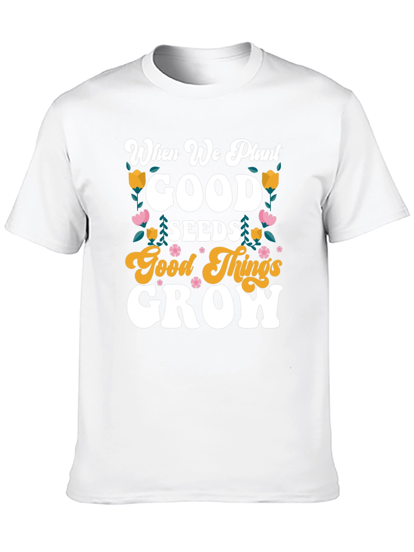 Good Seeds Grow T-Shirt - Soft Cotton Tee
