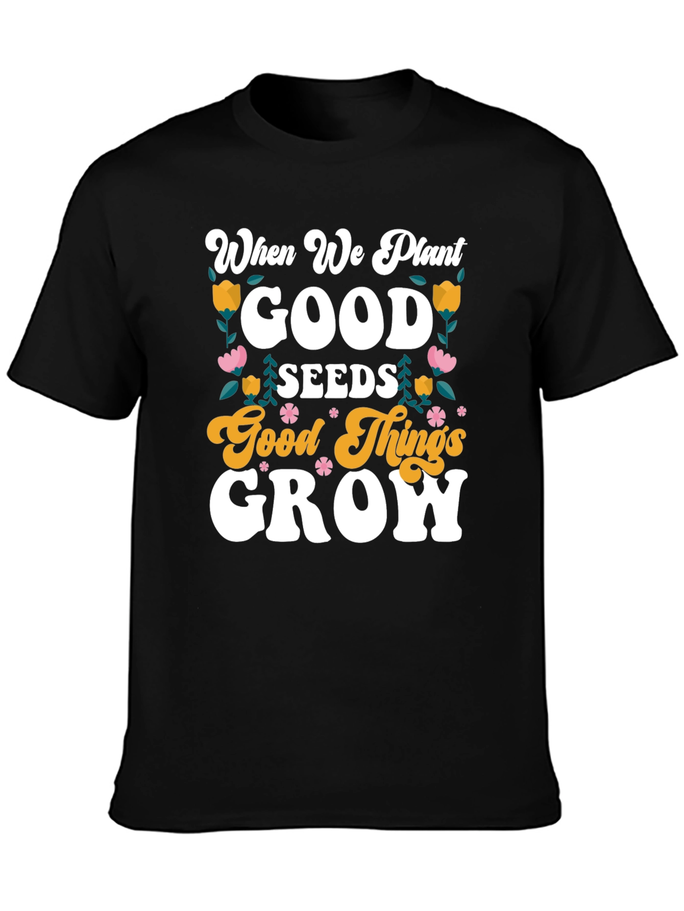 Good Seeds Grow T-Shirt - Soft Cotton Tee