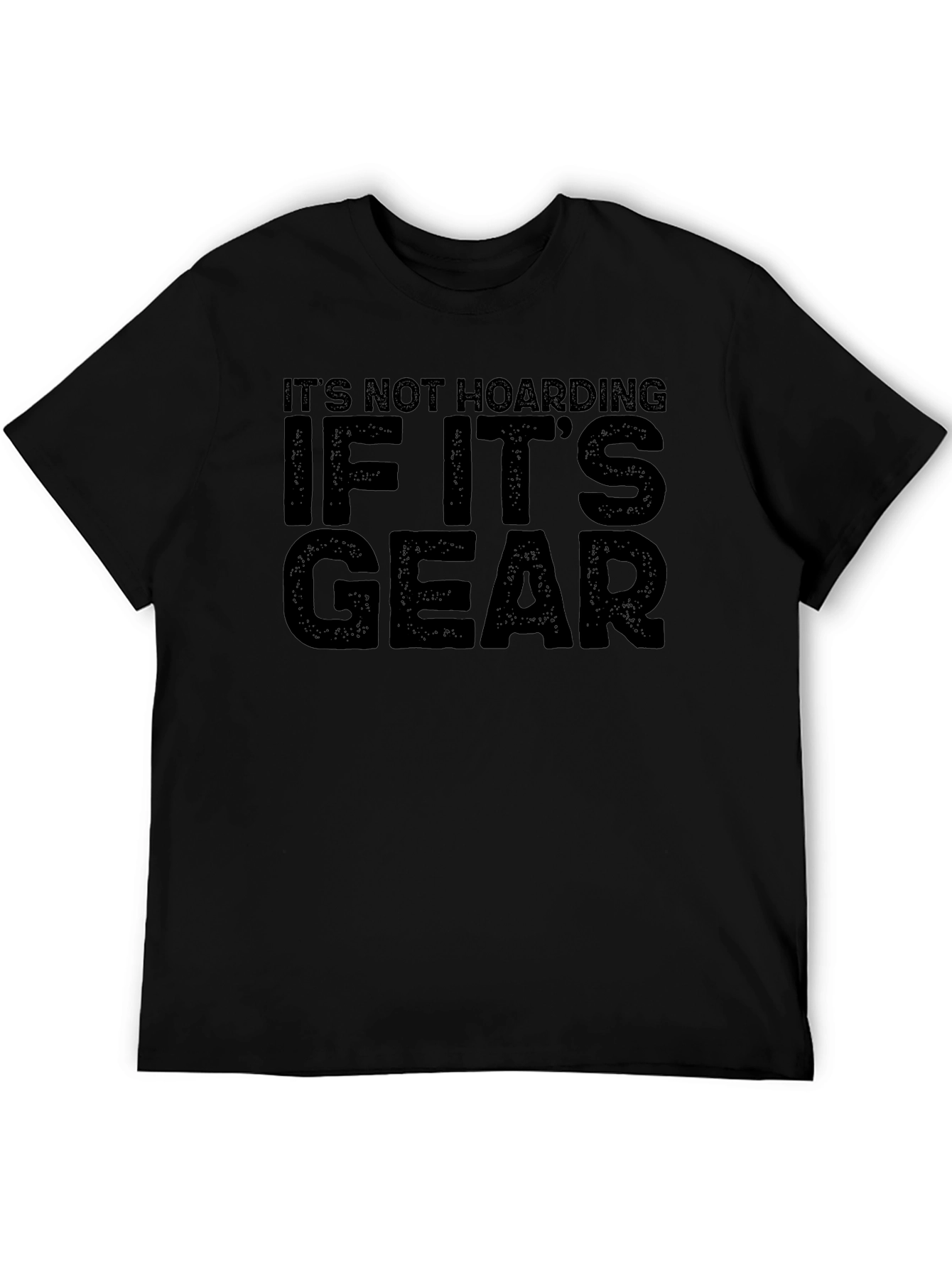 Its Not Hoarding If Its Gear Black T-Shirt