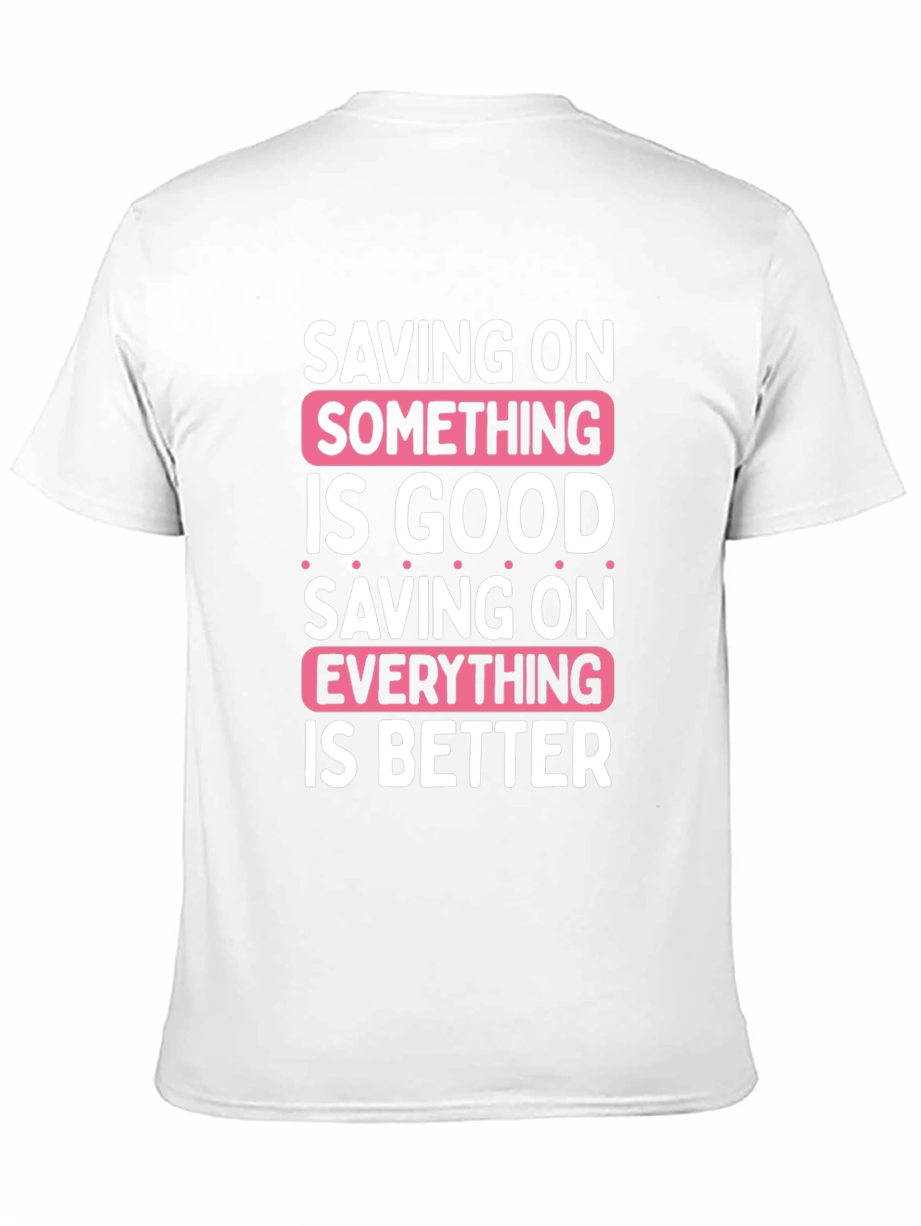 Saving On Something Is Good T-Shirt