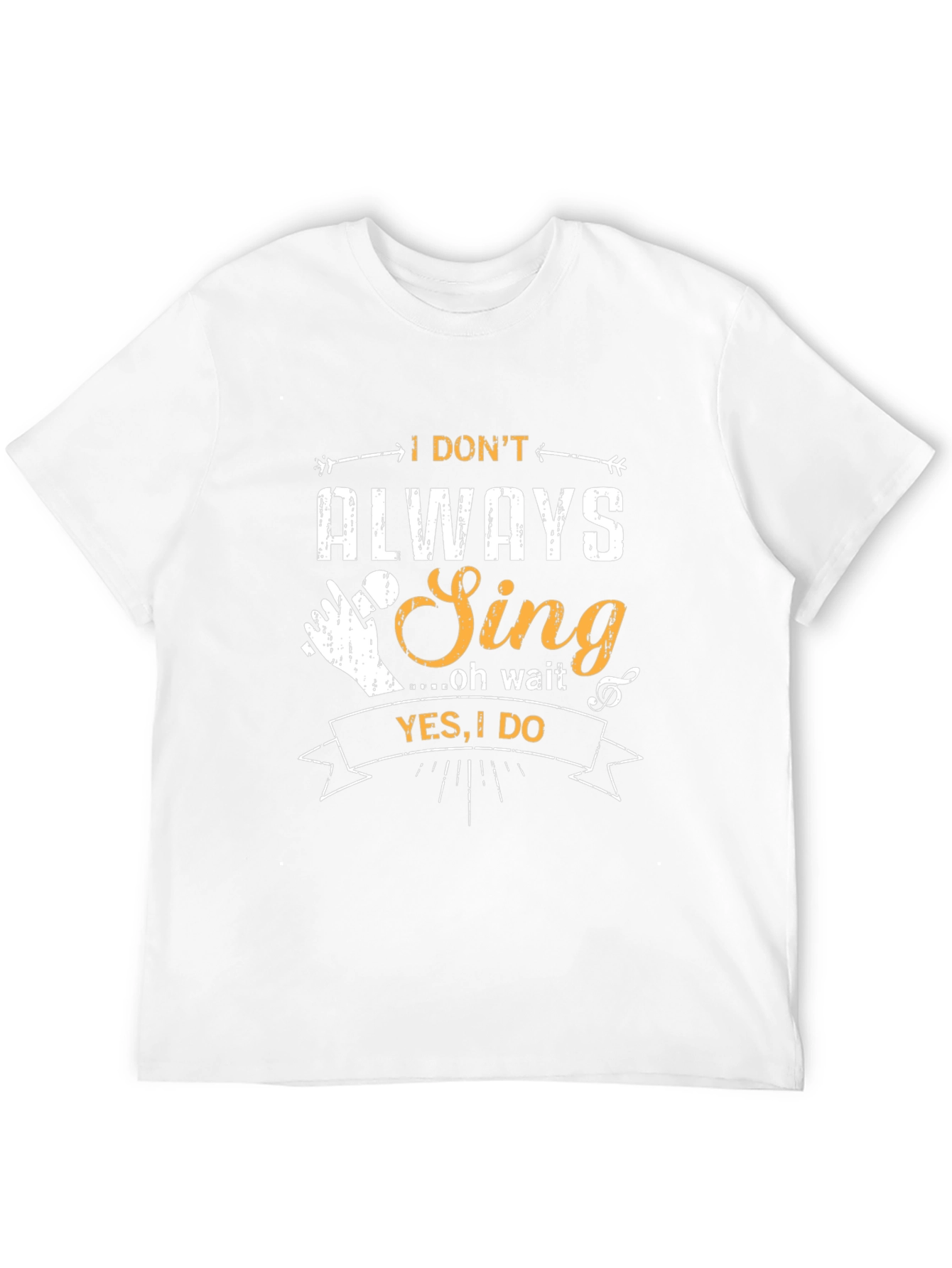 I Dont Always Sing T-Shirt - Funny Musician Tee