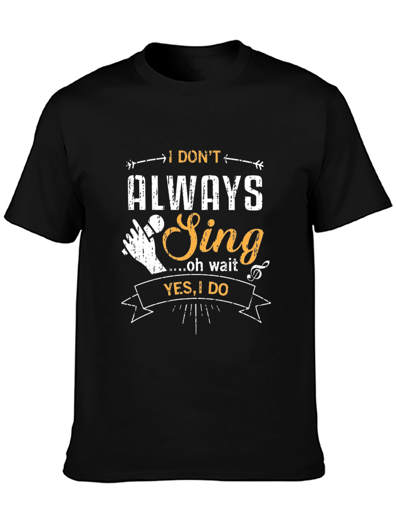 I Dont Always Sing T-Shirt - Funny Musician Tee
