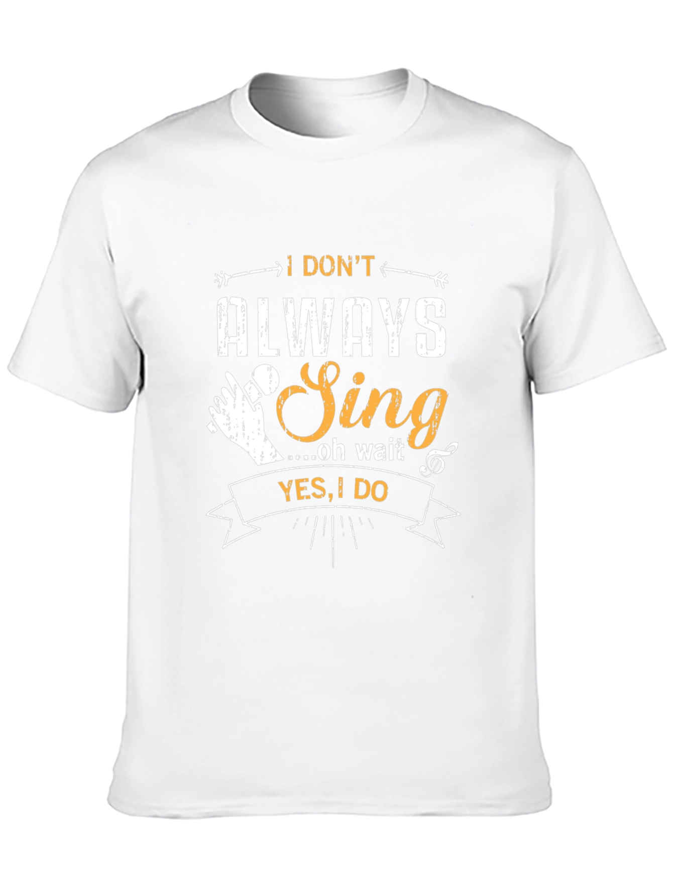 I Dont Always Sing T-Shirt - Funny Musician Tee