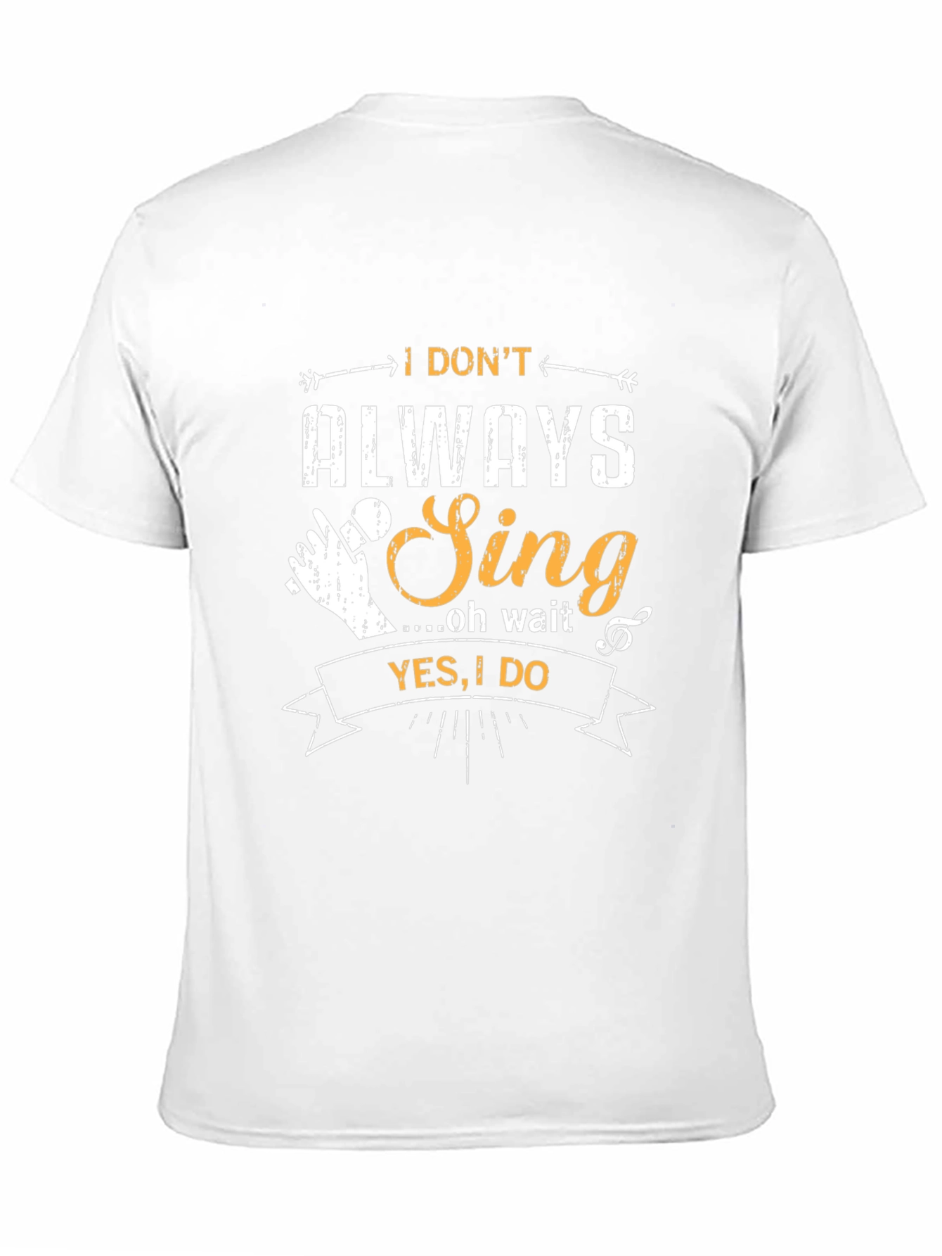 I Dont Always Sing T-Shirt - Funny Musician Tee