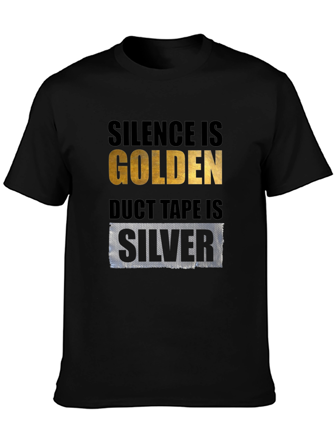 Silence is Golden Duct Tape is Silver T-Shirt