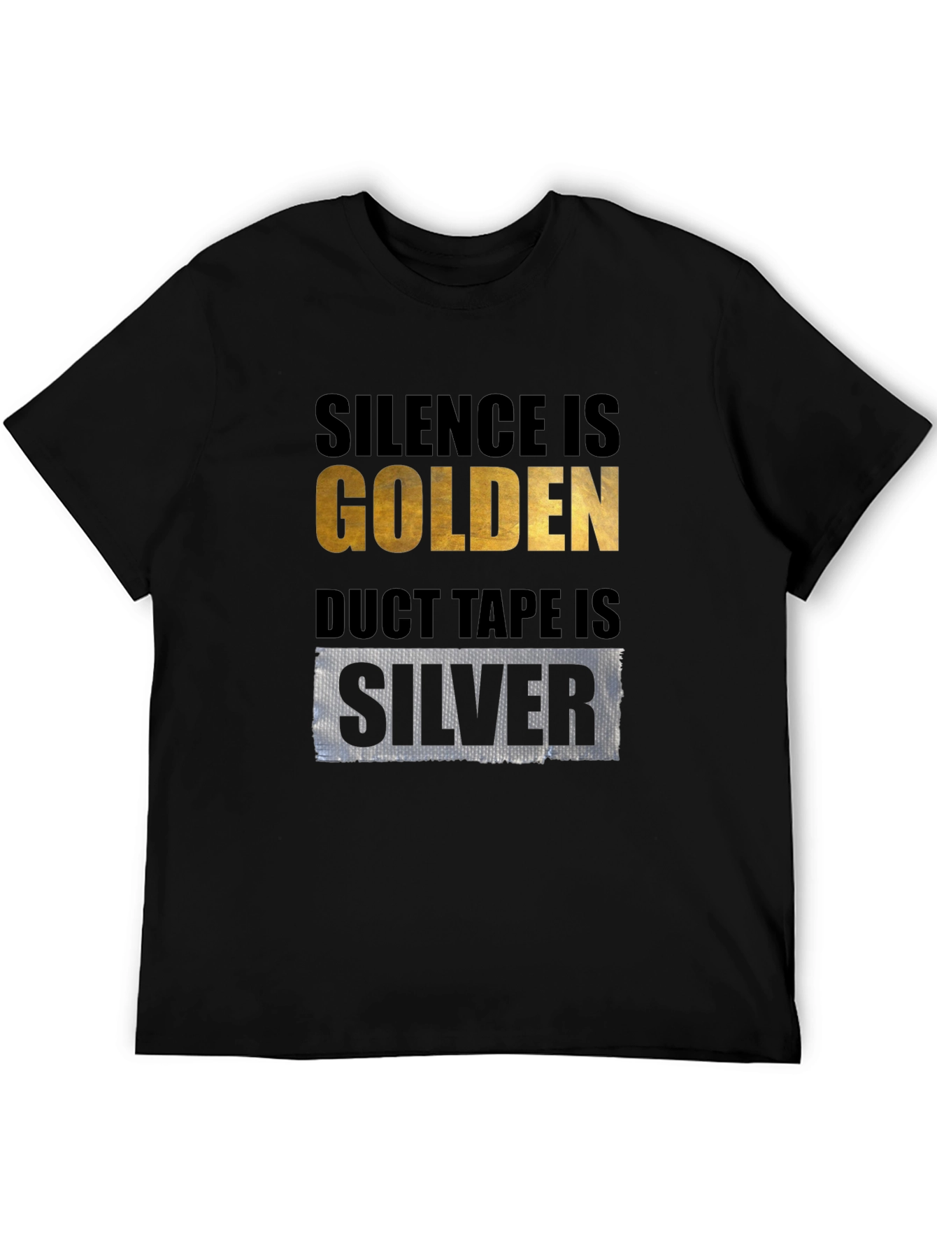Silence is Golden Duct Tape is Silver T-Shirt