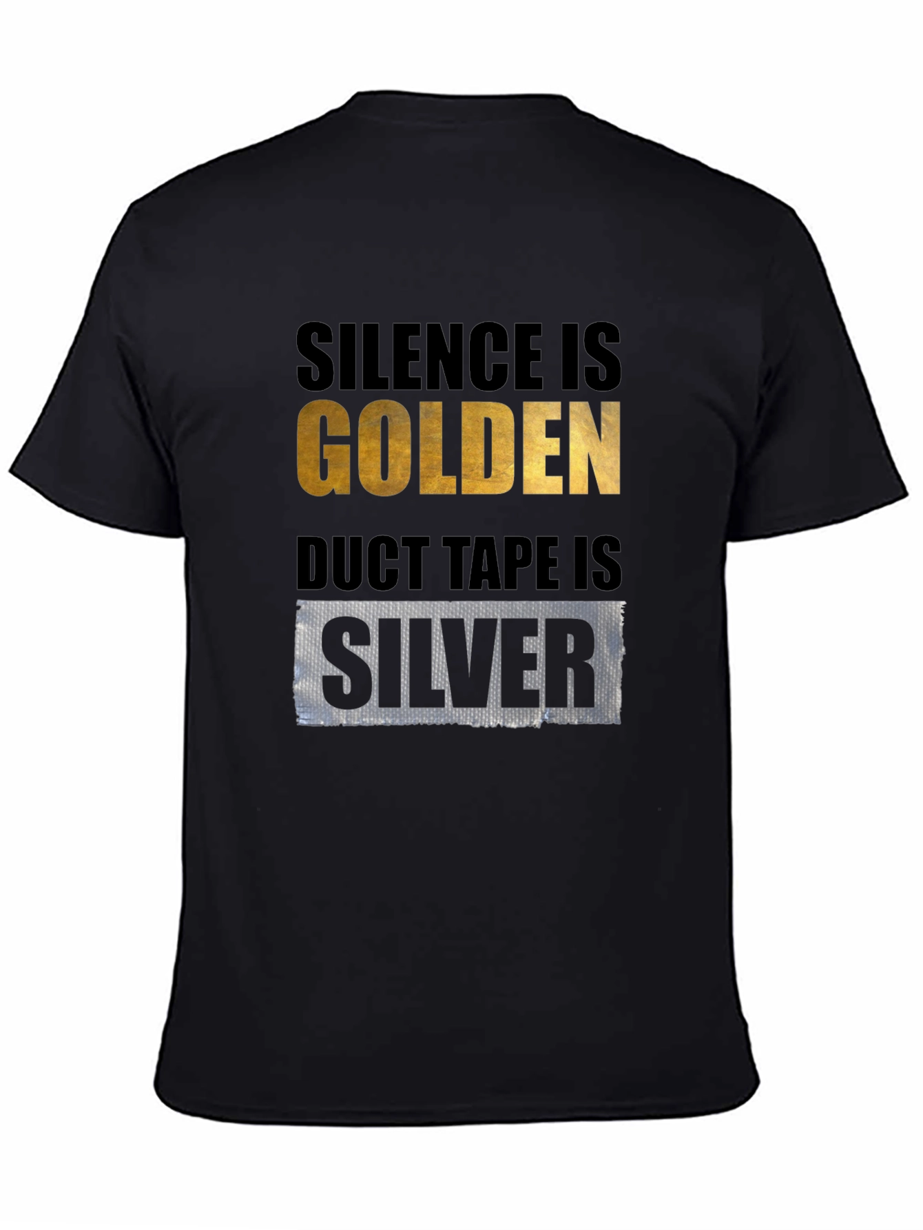 Silence is Golden Duct Tape is Silver T-Shirt