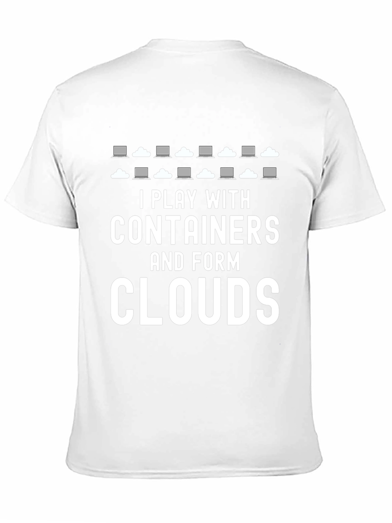 I Play with Containers and Form Clouds T-Shirt