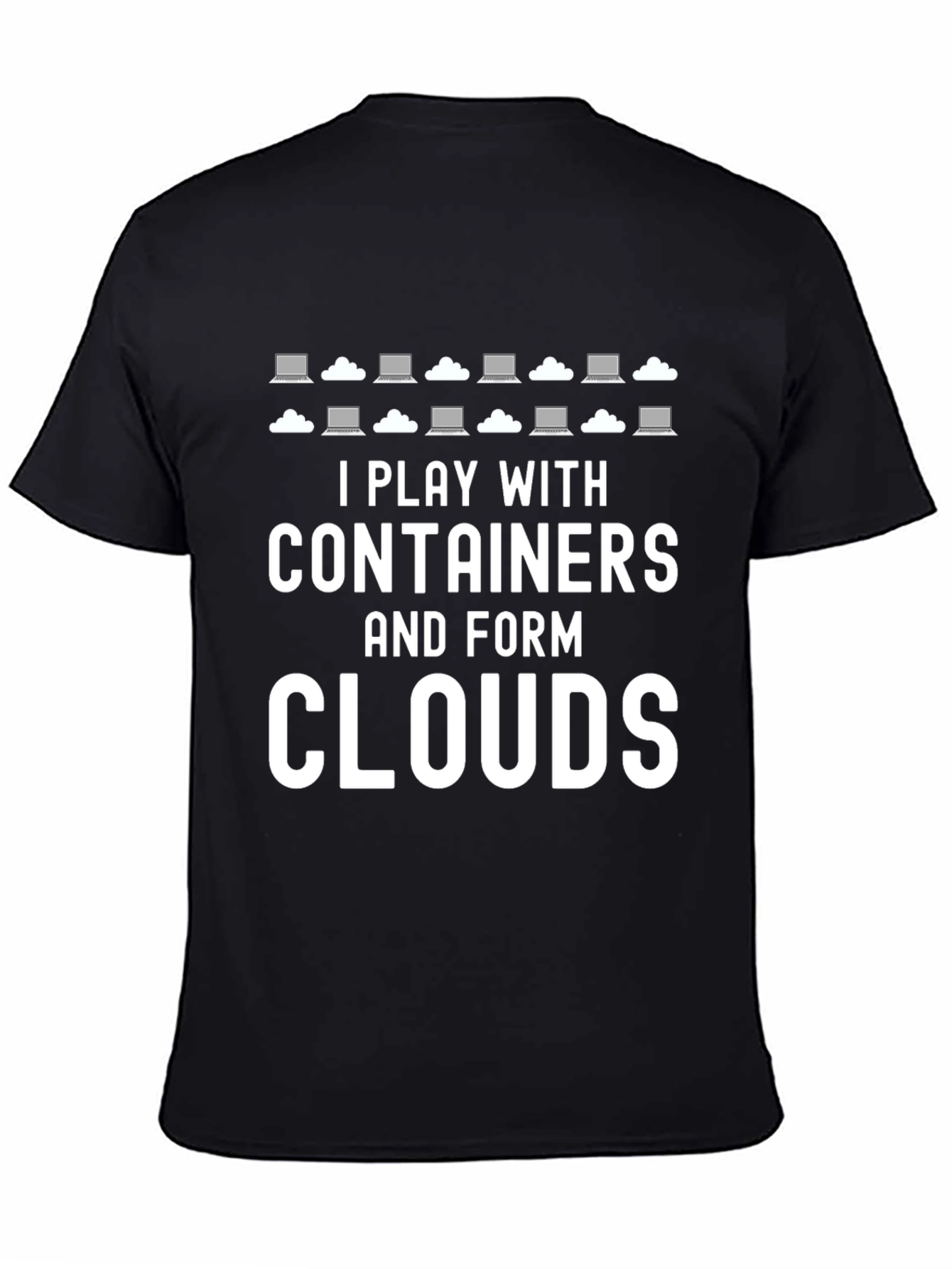 I Play with Containers and Form Clouds T-Shirt