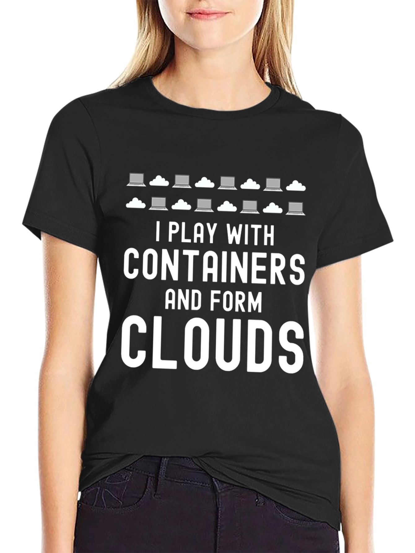 I Play with Containers and Form Clouds T-Shirt