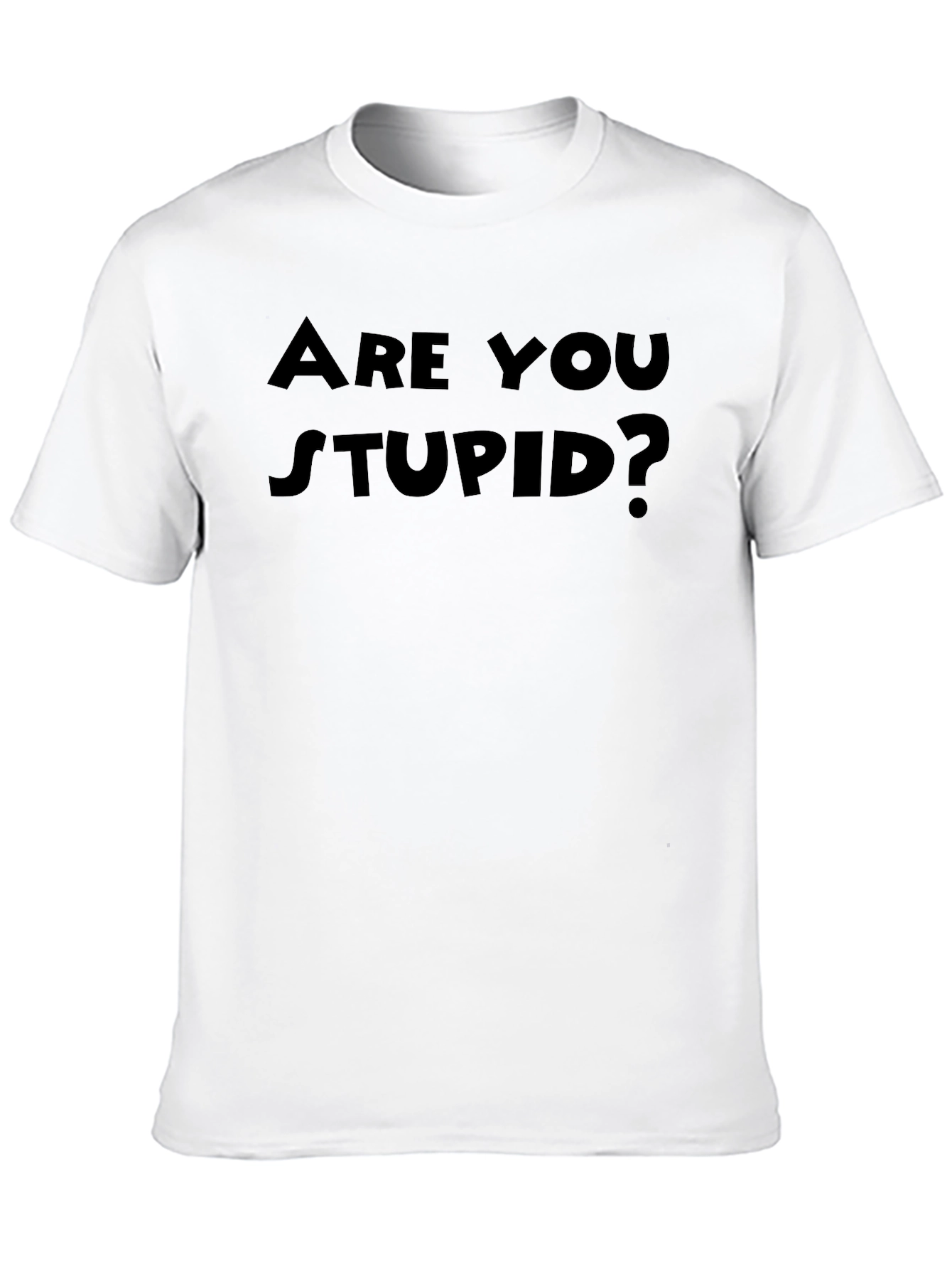 Are You Stupid? Funny Black T-Shirt