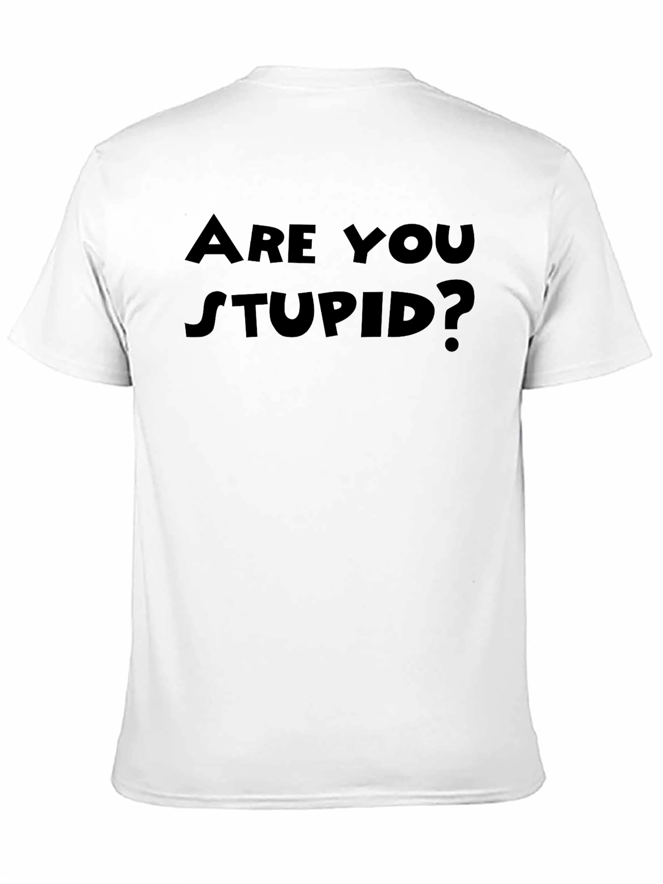 Are You Stupid? Funny Black T-Shirt