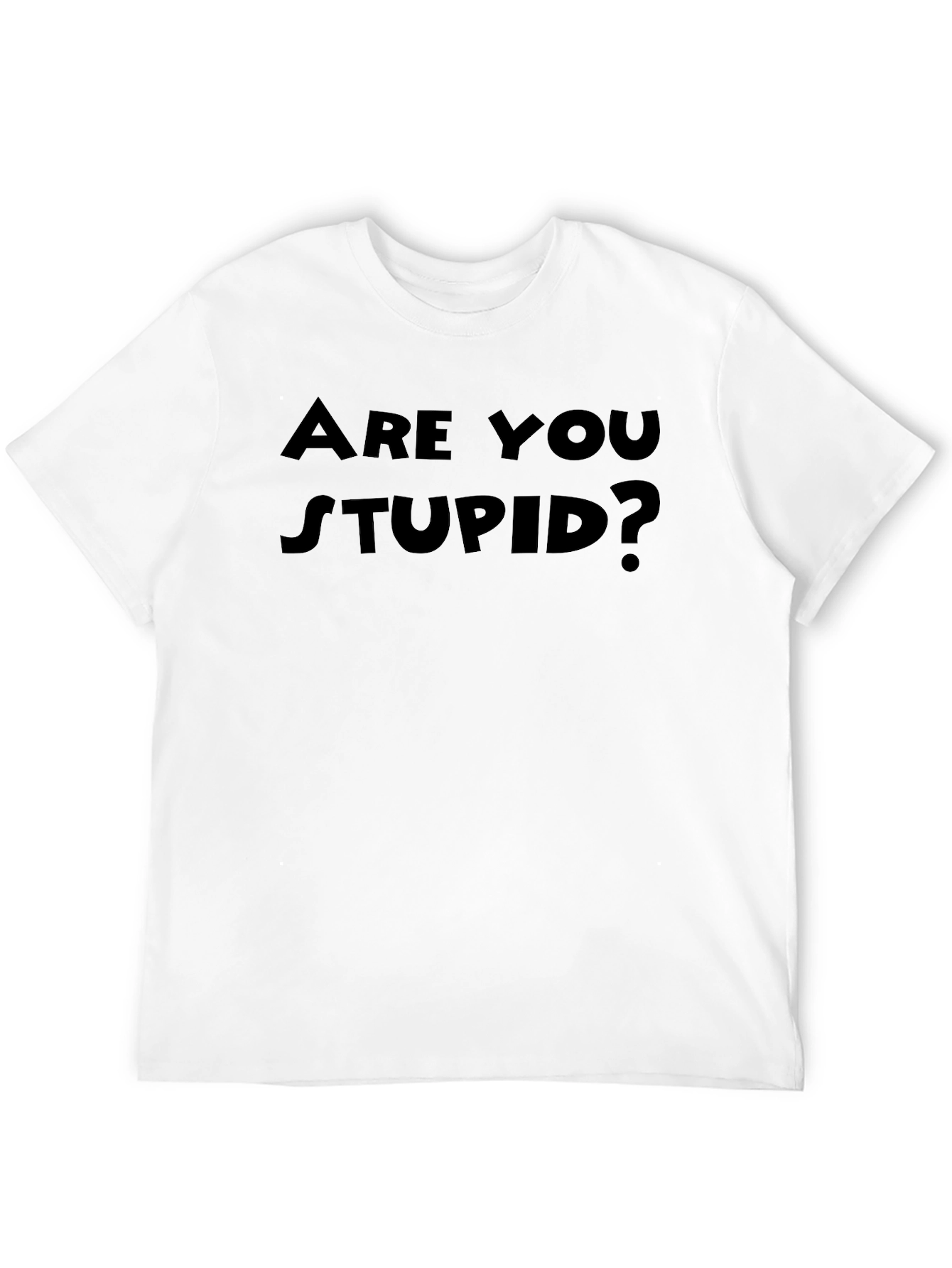 Are You Stupid? Funny Black T-Shirt