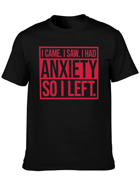 Anxiety T-Shirt - I Came I Saw I Had Anxiety So I Left.