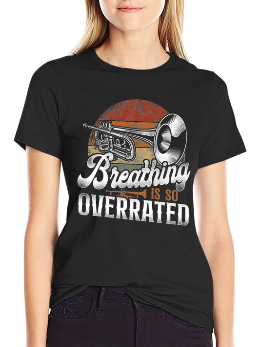 Breathing Is So Overrated Trumpet Player T-Shirt