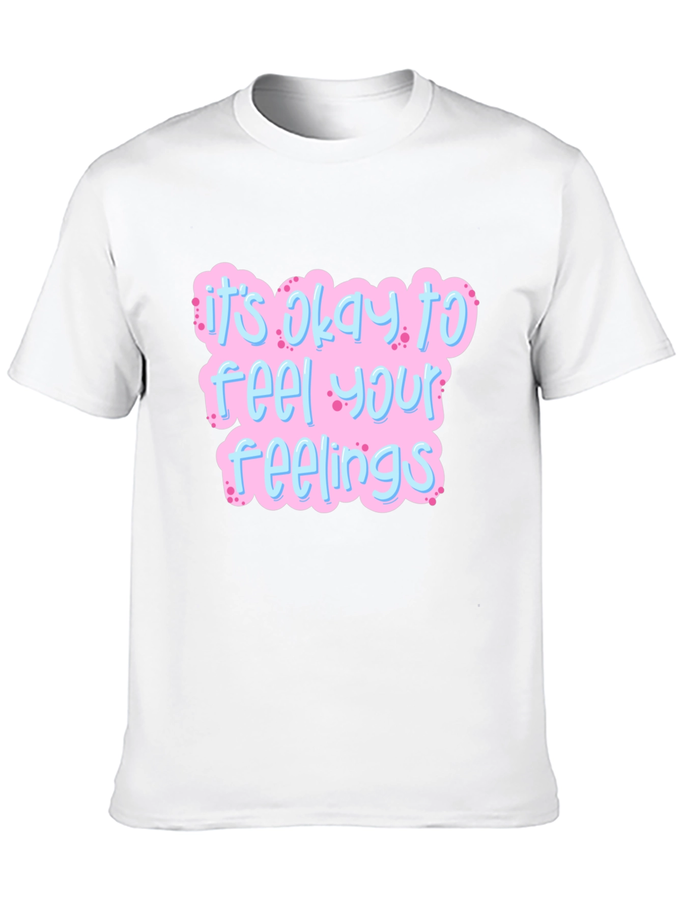 Its Okay to Feel Your Feelings T-Shirt