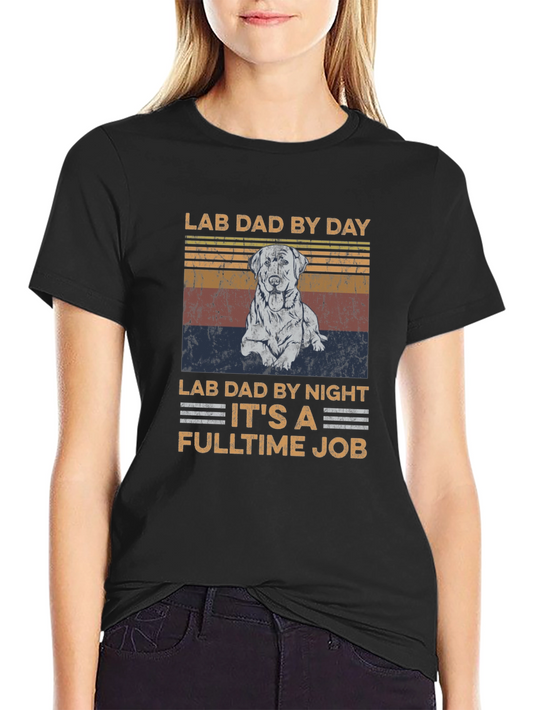 Lab Dad T-Shirt - Fulltime Job