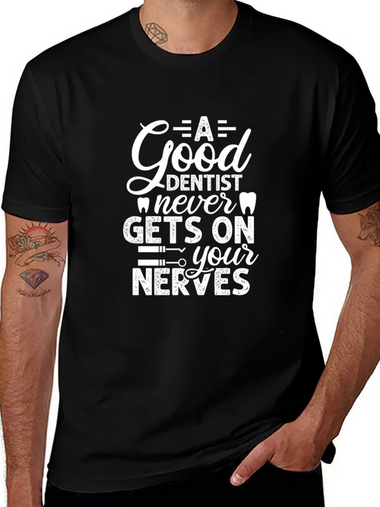 Funny Dentist T-Shirt - A Good Dentist Never Gets On Your Nerves!