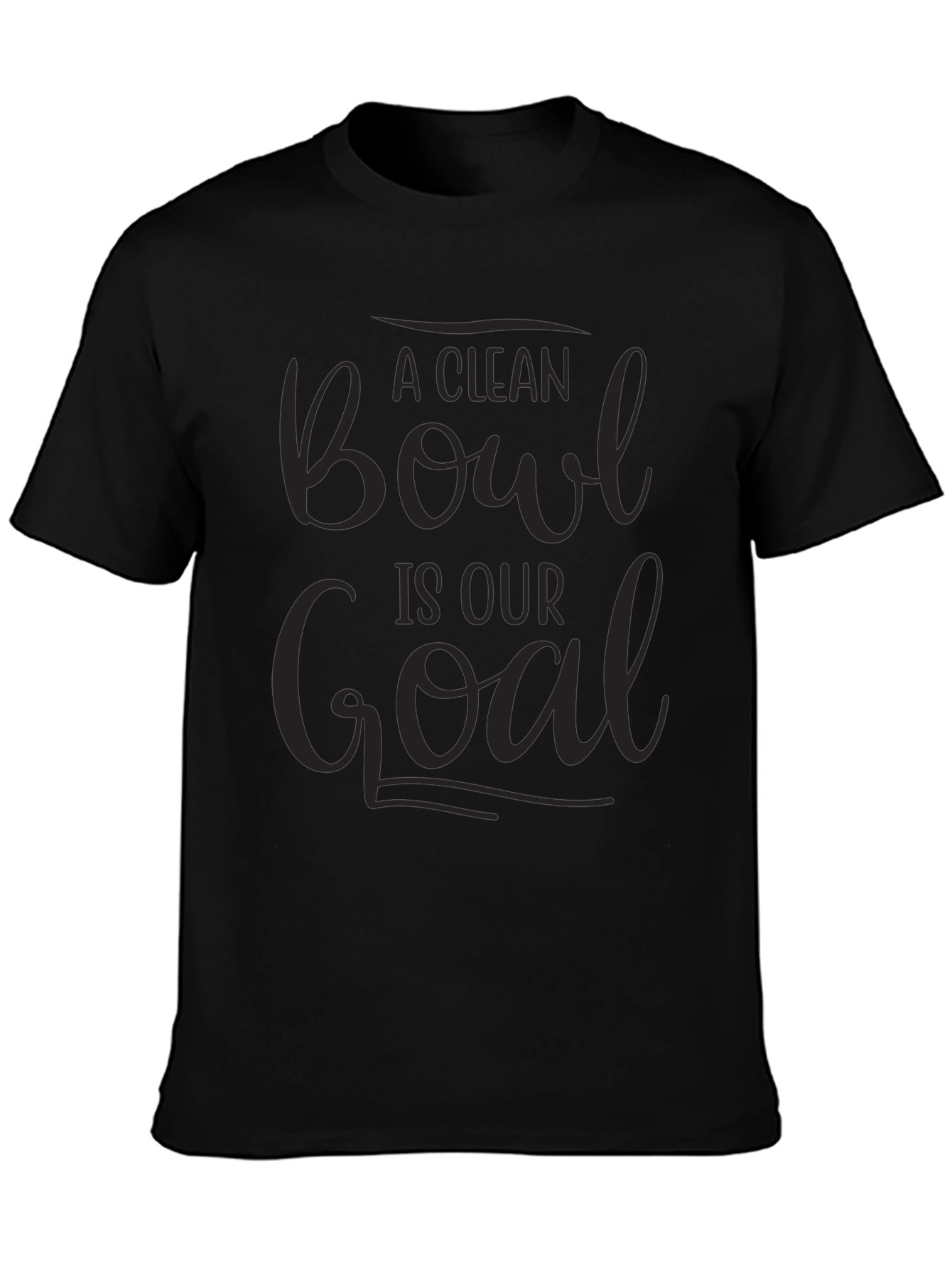 A Clean Bowl Is Our Goal T-Shirt