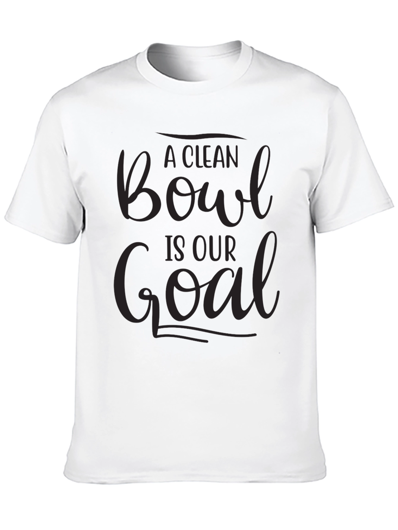 A Clean Bowl Is Our Goal T-Shirt