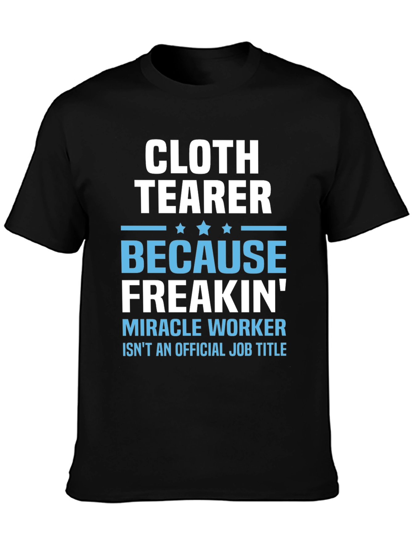 Cloth Tearer Funny Job Title T-Shirt